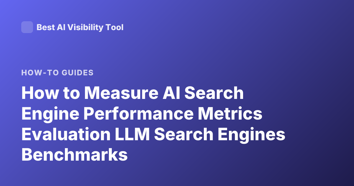 How to Measure AI Search Engine Performance Metrics Evaluation LLM Search Engines Benchmarks
