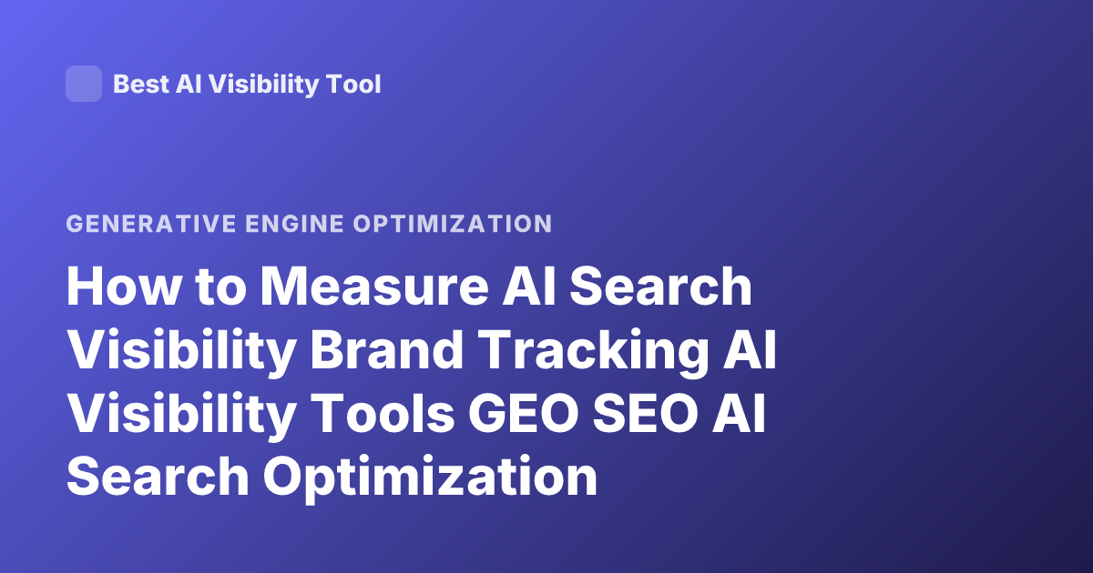 How to Measure AI Search Visibility Brand Tracking AI Visibility Tools GEO SEO AI Search Optimization