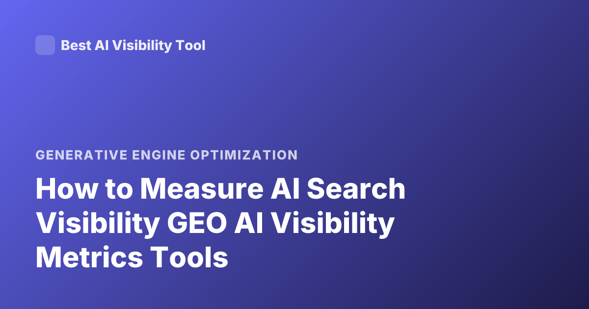 How to Measure AI Search Visibility GEO AI Visibility Metrics Tools