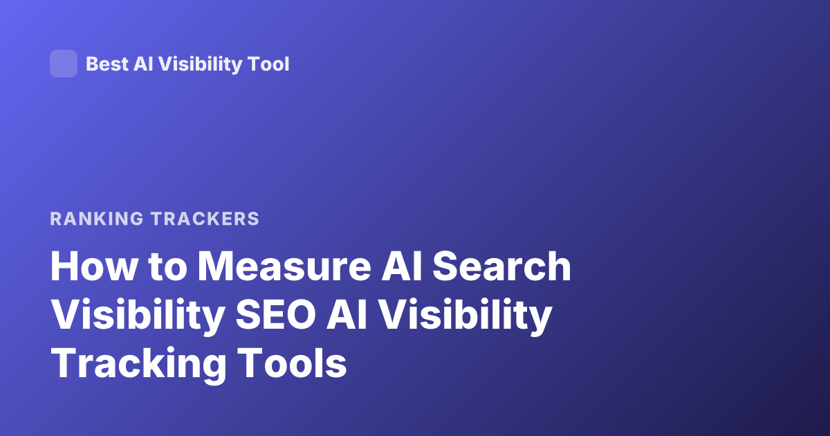 How to Measure AI Search Visibility SEO AI Visibility Tracking Tools