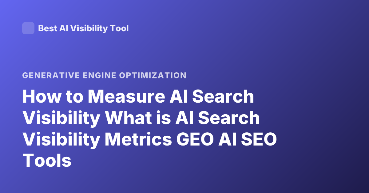 How to Measure AI Search Visibility What is AI Search Visibility Metrics GEO AI SEO Tools
