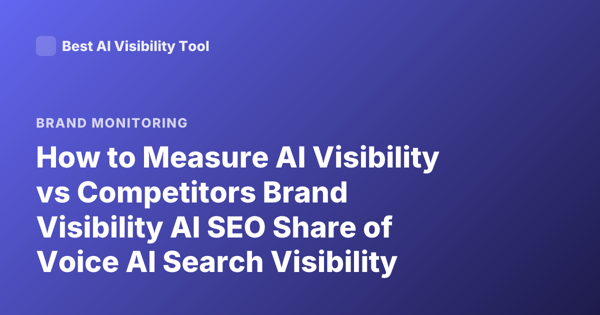 How to Measure AI Visibility vs Competitors Brand Visibility AI SEO Share of Voice AI Search Visibility Tools