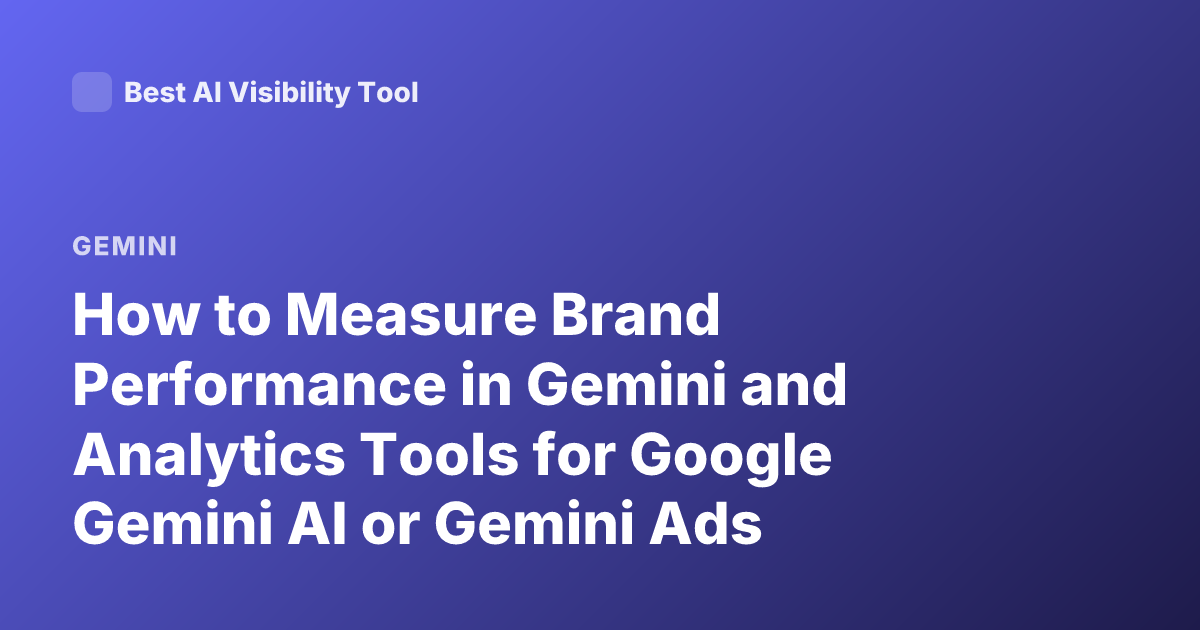 How to Measure Brand Performance in Gemini and Analytics Tools for Google Gemini AI or Gemini Ads Analytics Tools