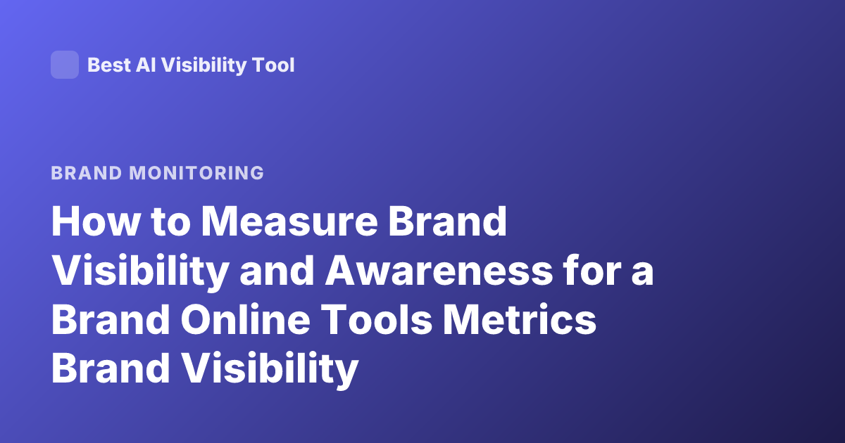 How to Measure Brand Visibility and Awareness for a Brand Online Tools Metrics Brand Visibility