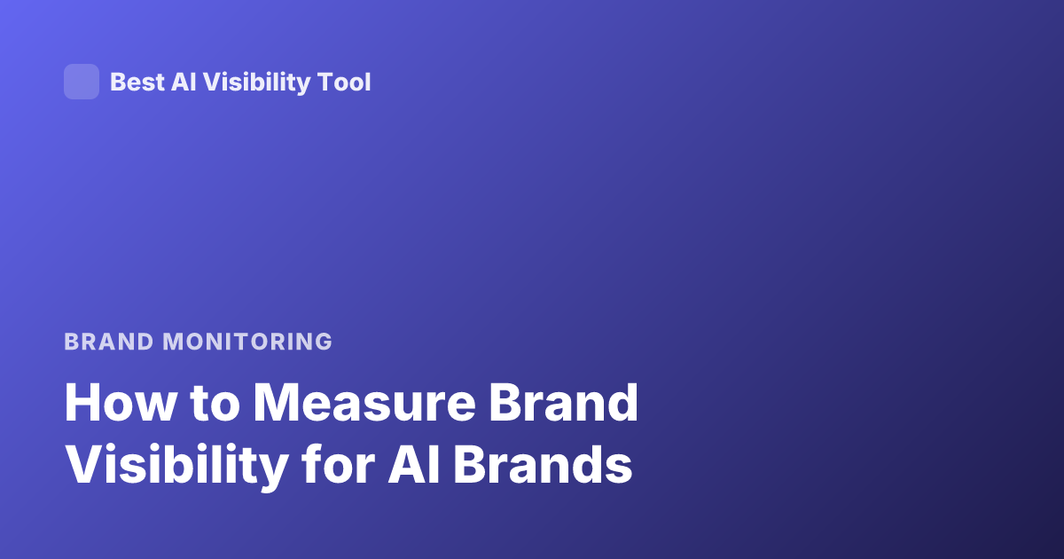 How to Measure Brand Visibility for AI Brands