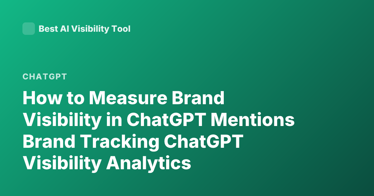 How to Measure Brand Visibility in ChatGPT Mentions Brand Tracking ChatGPT Visibility Analytics