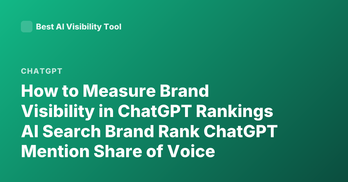 How to Measure Brand Visibility in ChatGPT Rankings AI Search Brand Rank ChatGPT Mention Share of Voice