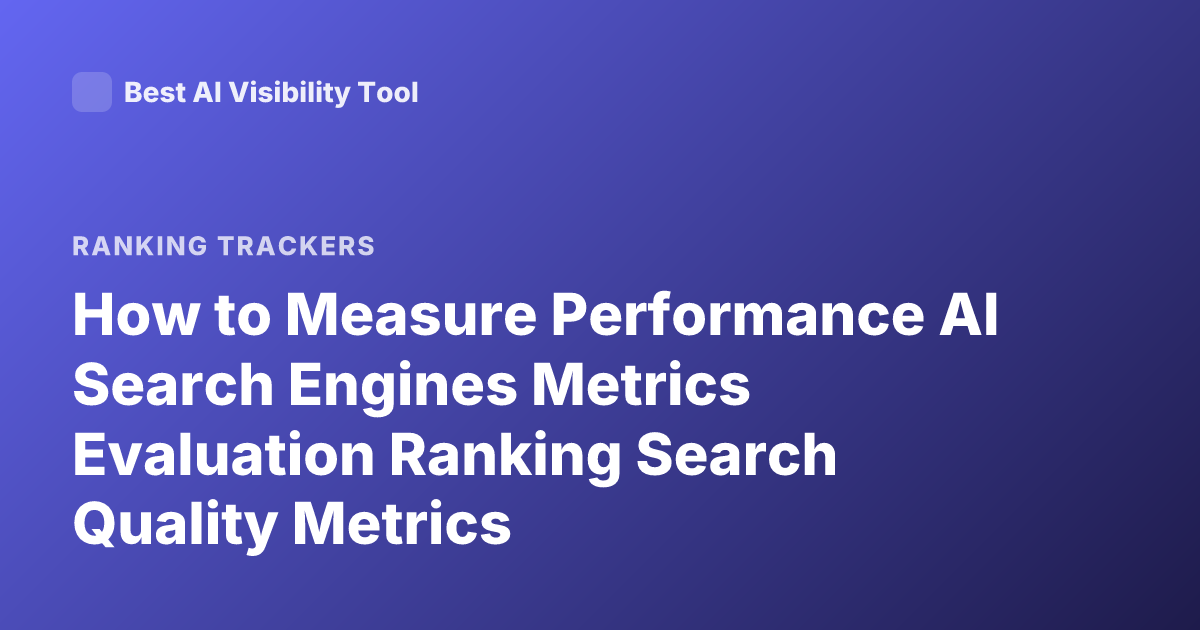 How to Measure Performance AI Search Engines Metrics Evaluation Ranking Search Quality Metrics