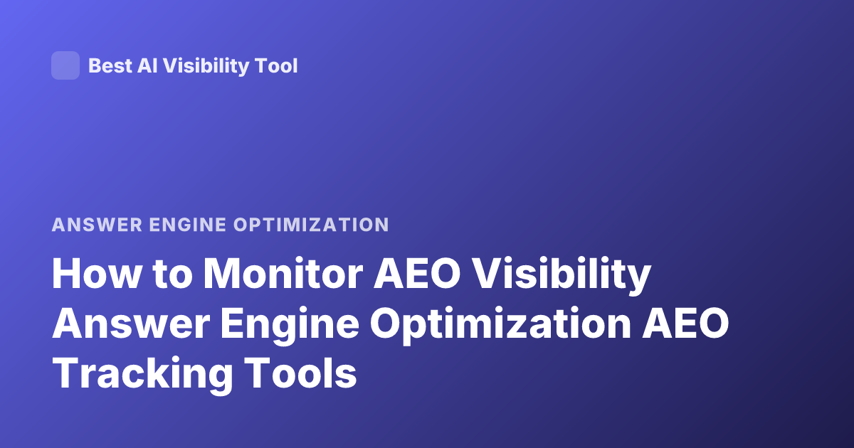 How to Monitor AEO Visibility Answer Engine Optimization AEO Tracking Tools