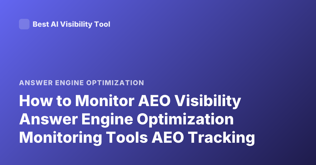 How to Monitor AEO Visibility Answer Engine Optimization Monitoring Tools AEO Tracking