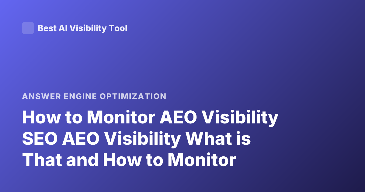 How to Monitor AEO Visibility SEO AEO Visibility What is That and How to Monitor