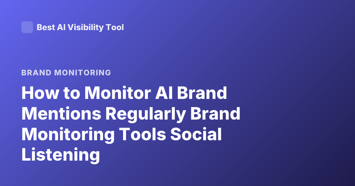How to Monitor AI Brand Mentions Regularly Brand Monitoring Tools Social Listening