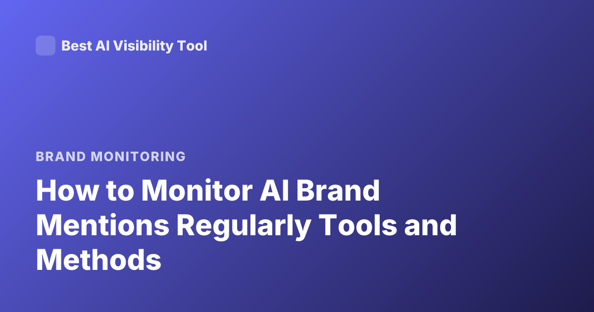 How to Monitor AI Brand Mentions Regularly Tools and Methods