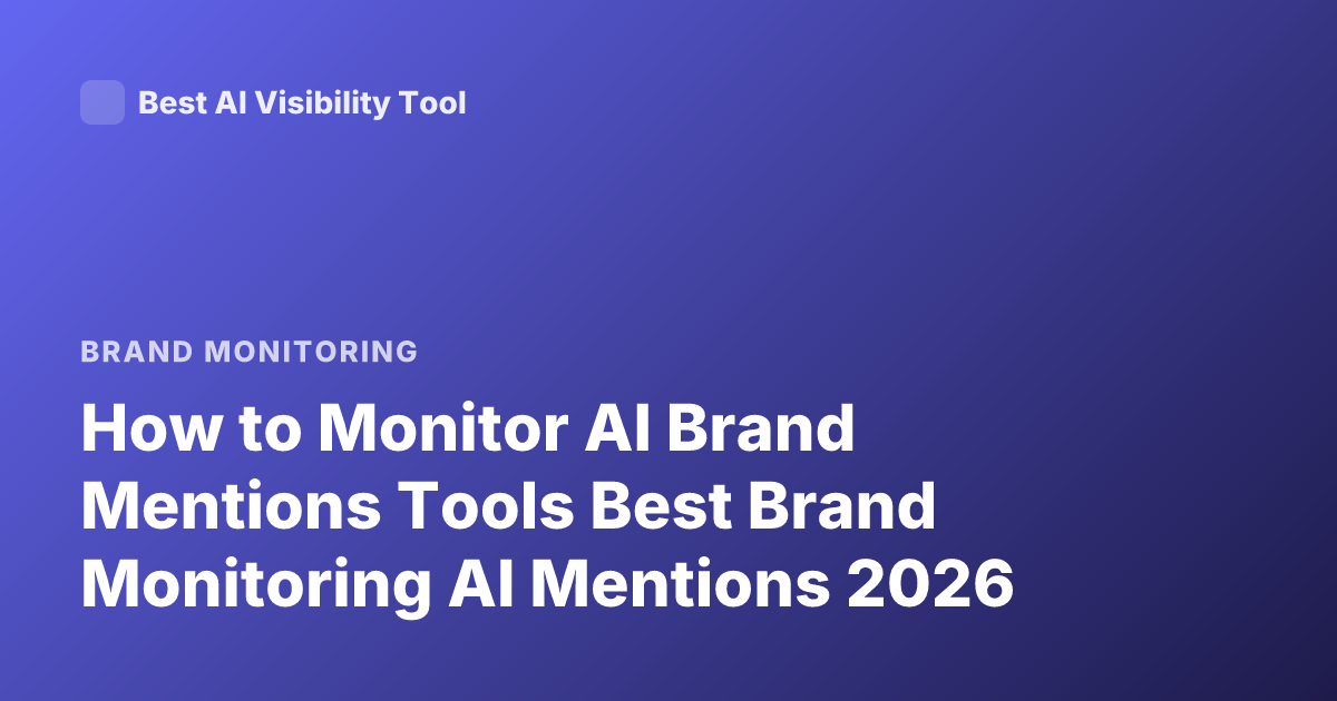 How to Monitor AI Brand Mentions Tools Best Brand Monitoring AI Mentions 2026