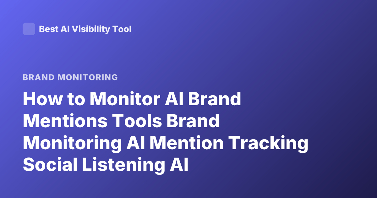 How to Monitor AI Brand Mentions Tools Brand Monitoring AI Mention Tracking Social Listening AI
