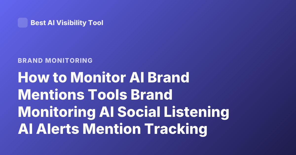 How to Monitor AI Brand Mentions Tools Brand Monitoring AI Social Listening AI Alerts Mention Tracking