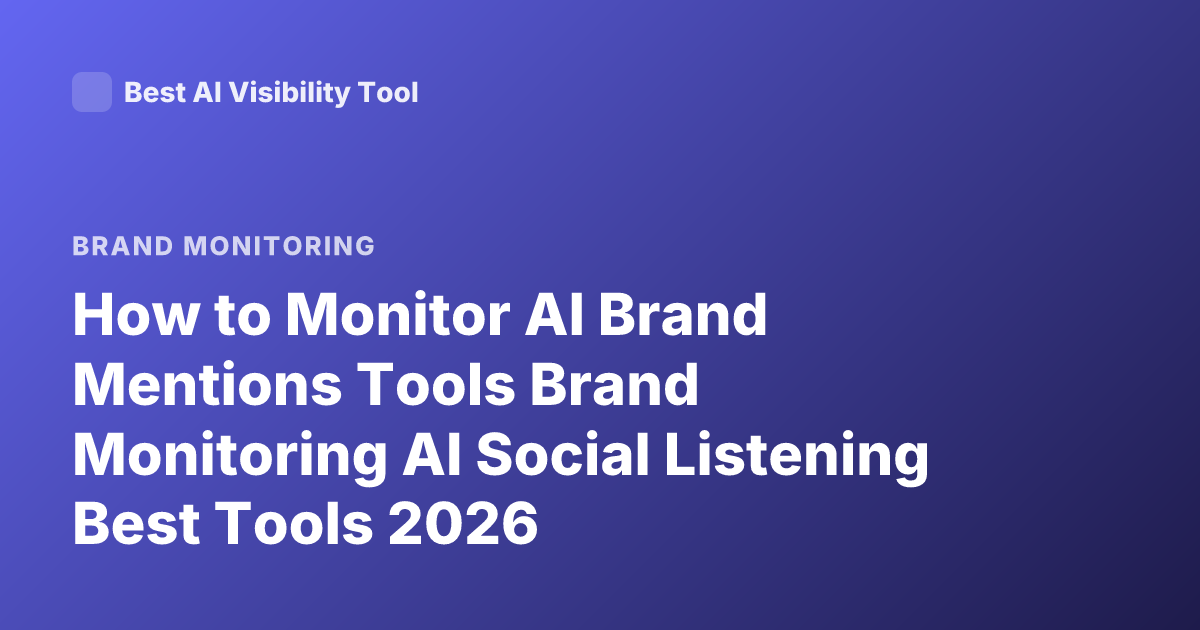 How to Monitor AI Brand Mentions Tools Brand Monitoring AI Social Listening Best Tools 2026