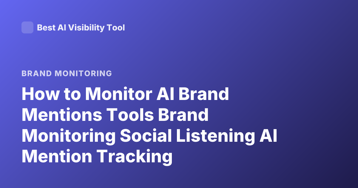How to Monitor AI Brand Mentions Tools Brand Monitoring Social Listening AI Mention Tracking
