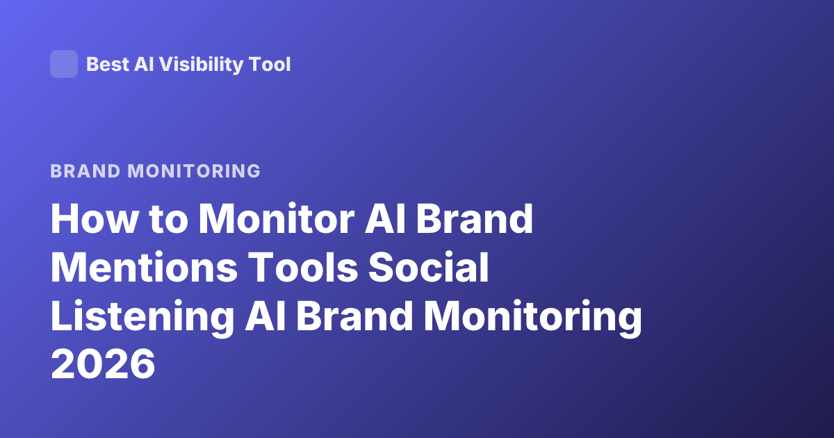 How to Monitor AI Brand Mentions Tools Social Listening AI Brand Monitoring 2026