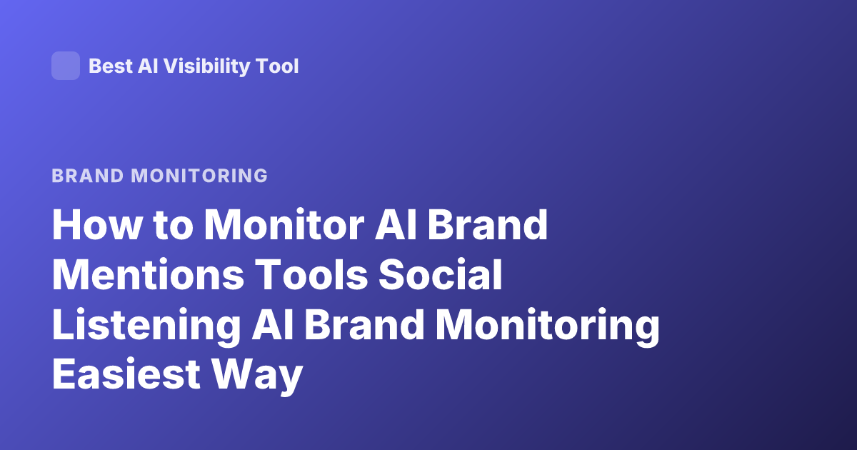 How to Monitor AI Brand Mentions Tools Social Listening AI Brand Monitoring Easiest Way