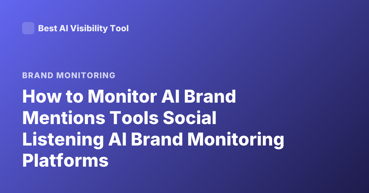 How to Monitor AI Brand Mentions Tools Social Listening AI Brand Monitoring Platforms
