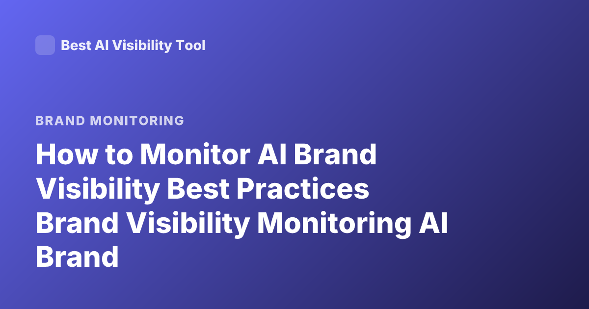 How to Monitor AI Brand Visibility Best Practices Brand Visibility Monitoring AI Brand