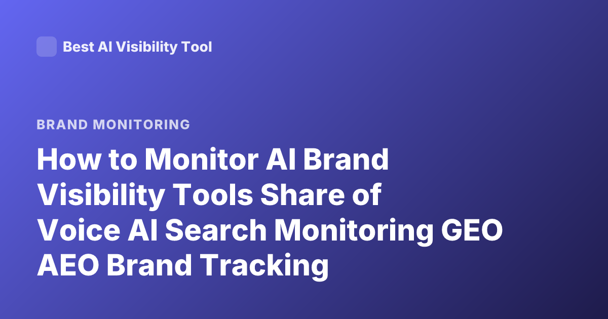 How to Monitor AI Brand Visibility Tools Share of Voice AI Search Monitoring GEO AEO Brand Tracking