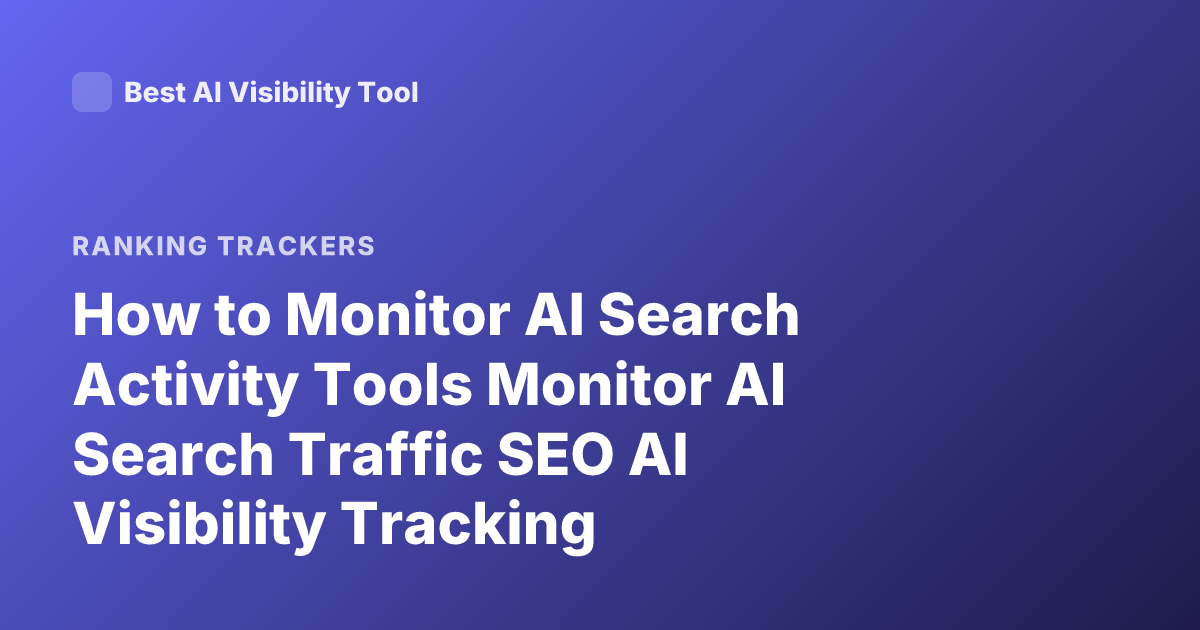 How to Monitor AI Search Activity Tools Monitor AI Search Traffic SEO AI Visibility Tracking