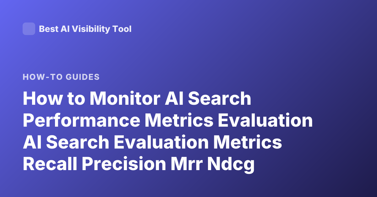 How to Monitor AI Search Performance Metrics Evaluation AI Search Evaluation Metrics Recall Precision Mrr Ndcg