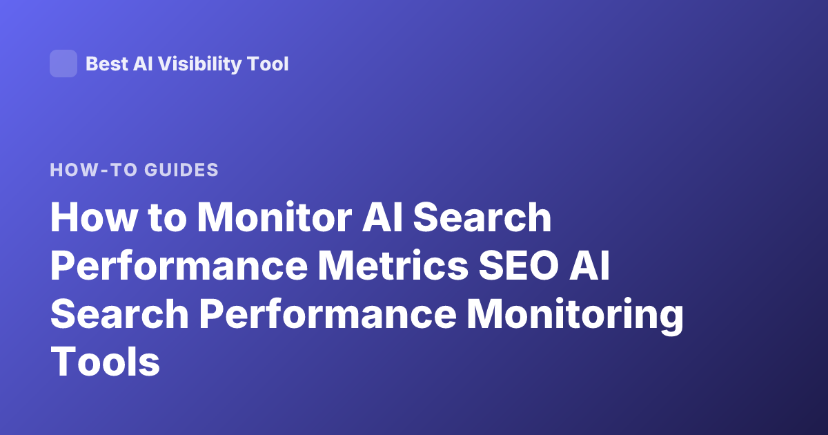 How to Monitor AI Search Performance Metrics SEO AI Search Performance Monitoring Tools