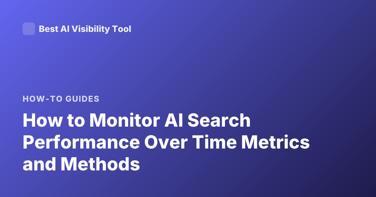How to Monitor AI Search Performance Over Time Metrics and Methods