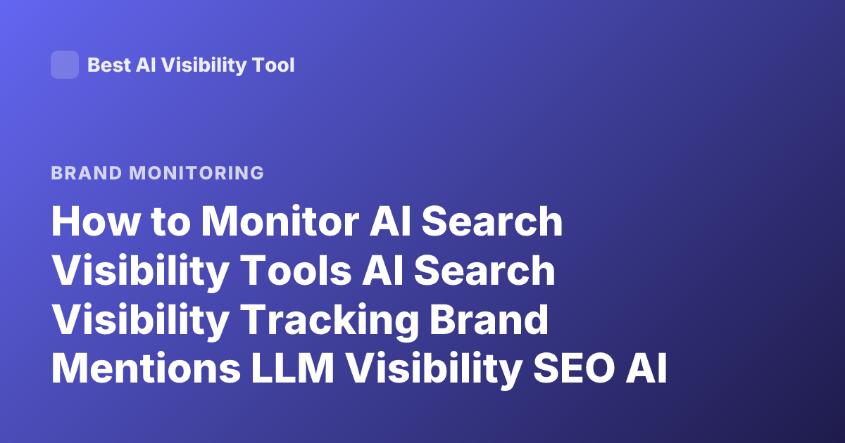 How to Monitor AI Search Visibility Tools AI Search Visibility Tracking Brand Mentions LLM Visibility SEO AI Answer Tracking