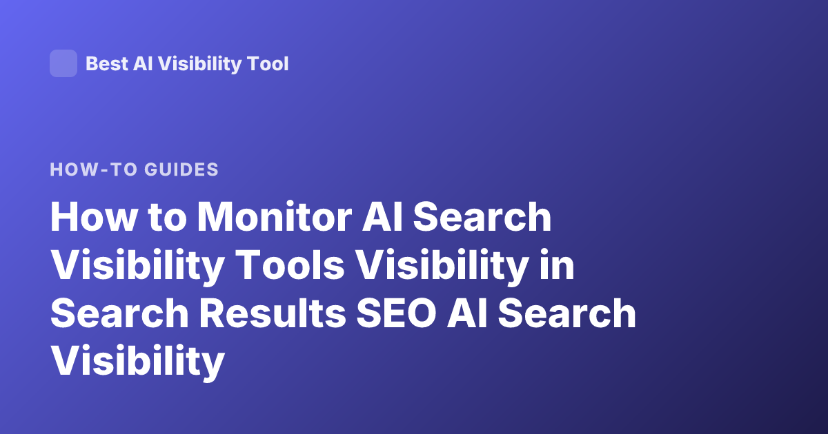 How to Monitor AI Search Visibility Tools Visibility in Search Results SEO AI Search Visibility