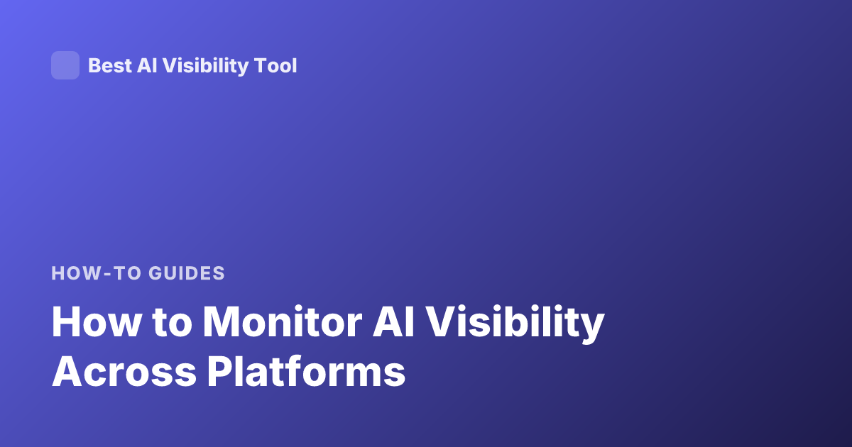 How to Monitor AI Visibility Across Platforms