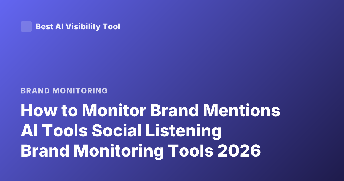 How to Monitor Brand Mentions AI Tools Social Listening Brand Monitoring Tools 2026