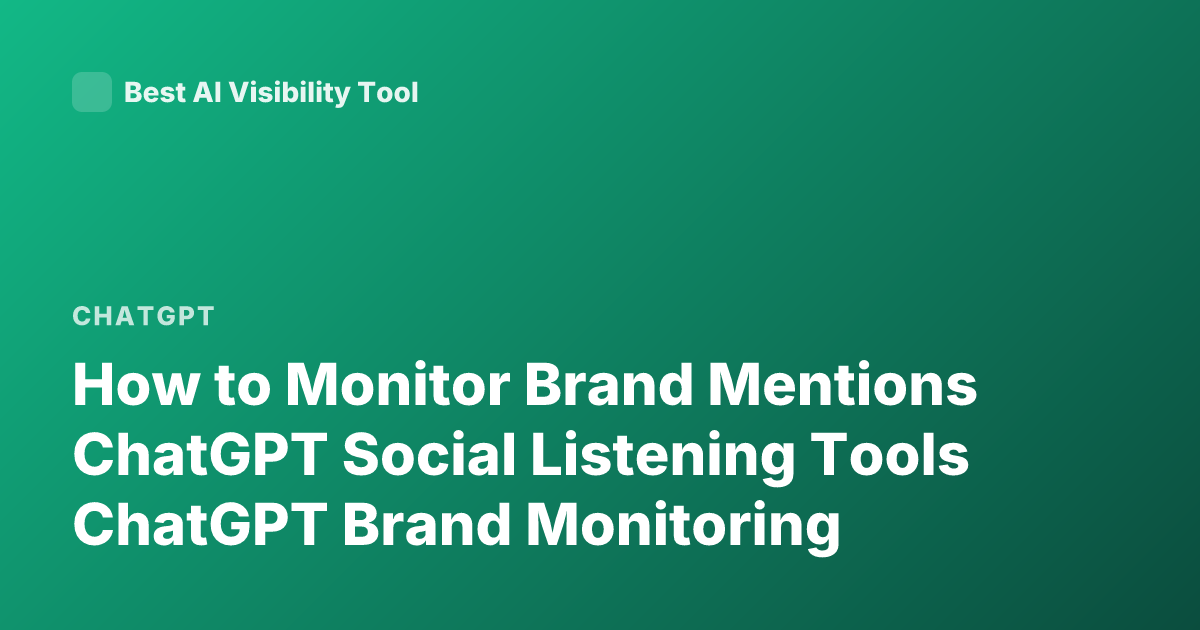How to Monitor Brand Mentions ChatGPT Social Listening Tools ChatGPT Brand Monitoring