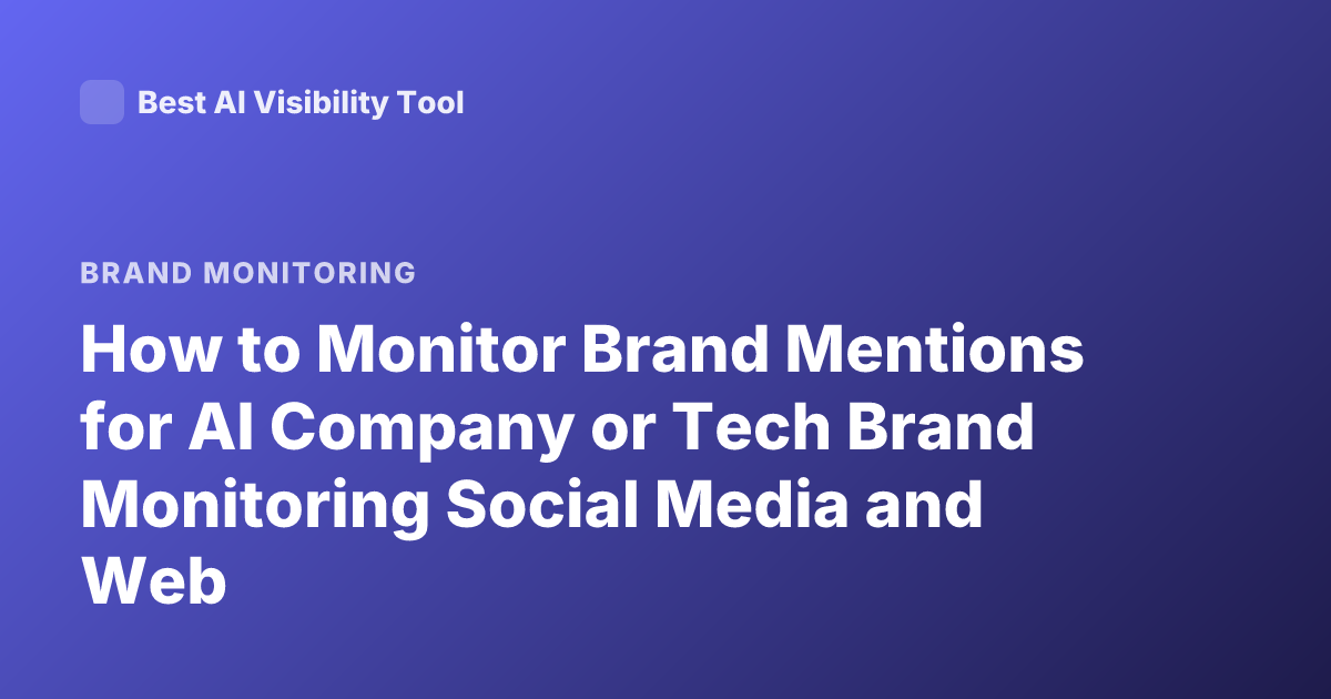 How to Monitor Brand Mentions for AI Company or Tech Brand Monitoring Social Media and Web