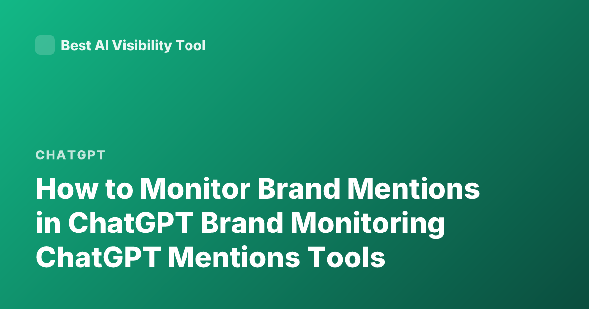 How to Monitor Brand Mentions in ChatGPT Brand Monitoring ChatGPT Mentions Tools