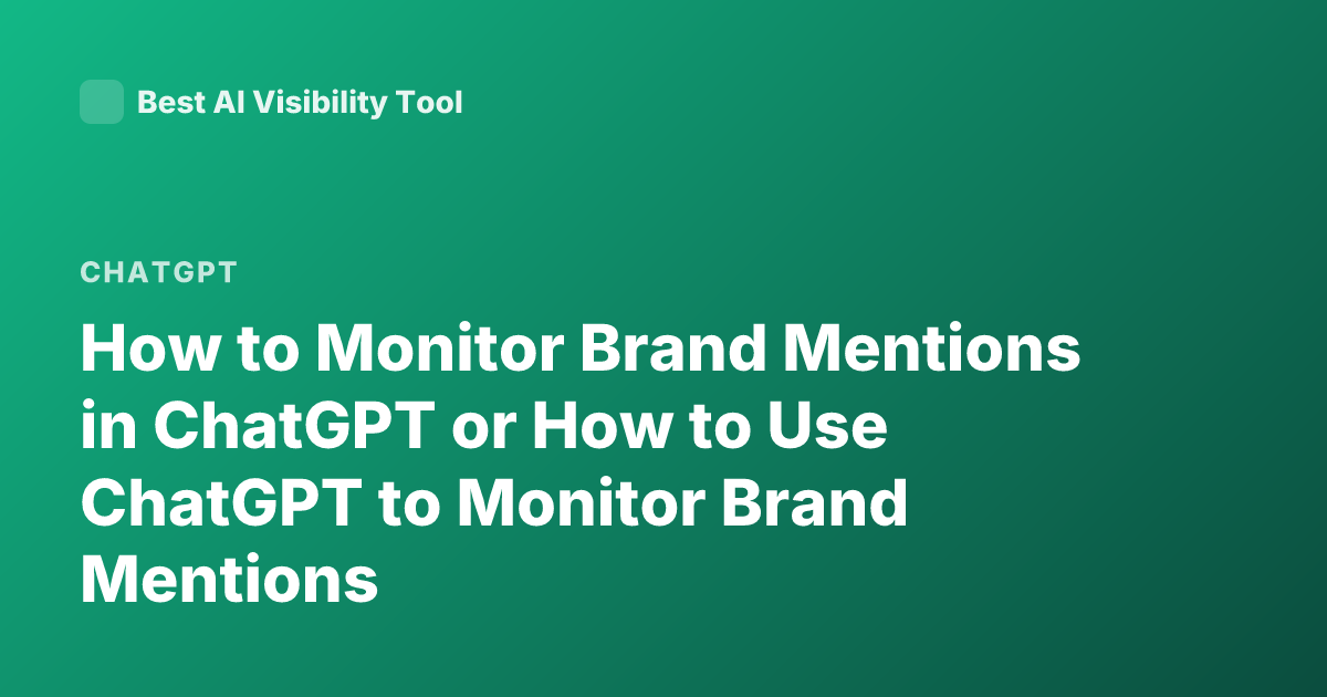 How to Monitor Brand Mentions in ChatGPT or How to Use ChatGPT to Monitor Brand Mentions