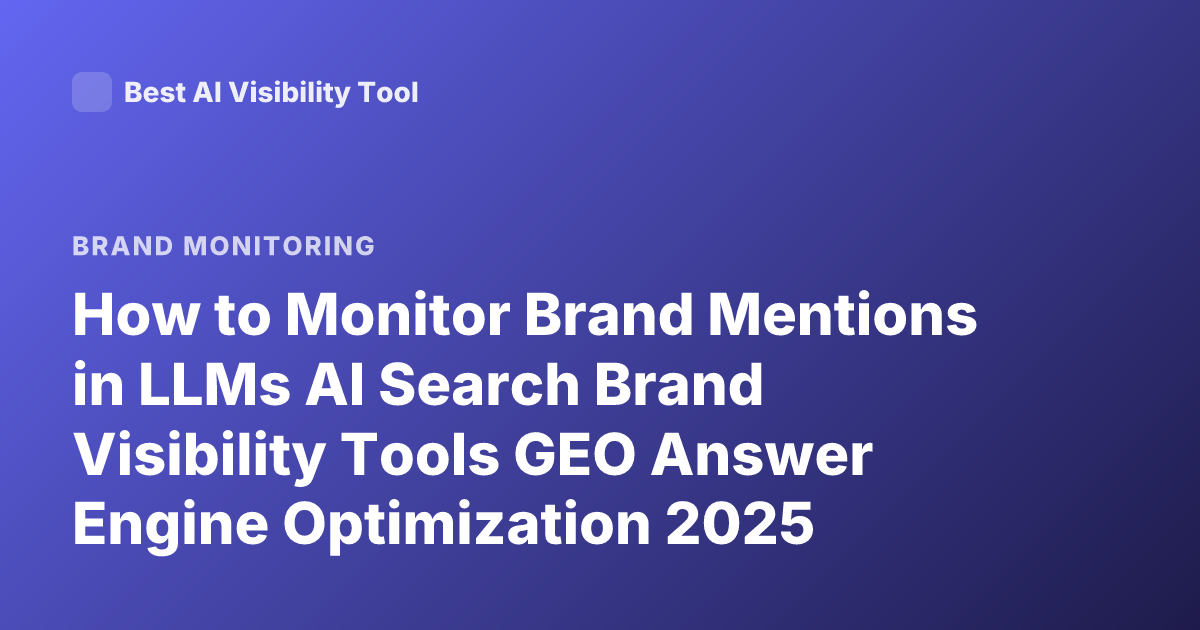 How to Monitor Brand Mentions in LLMs AI Search Brand Visibility Tools GEO Answer Engine Optimization 2025