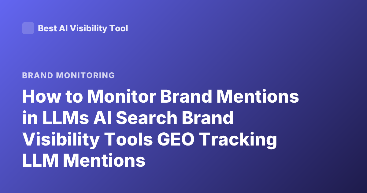 How to Monitor Brand Mentions in LLMs AI Search Brand Visibility Tools GEO Tracking LLM Mentions