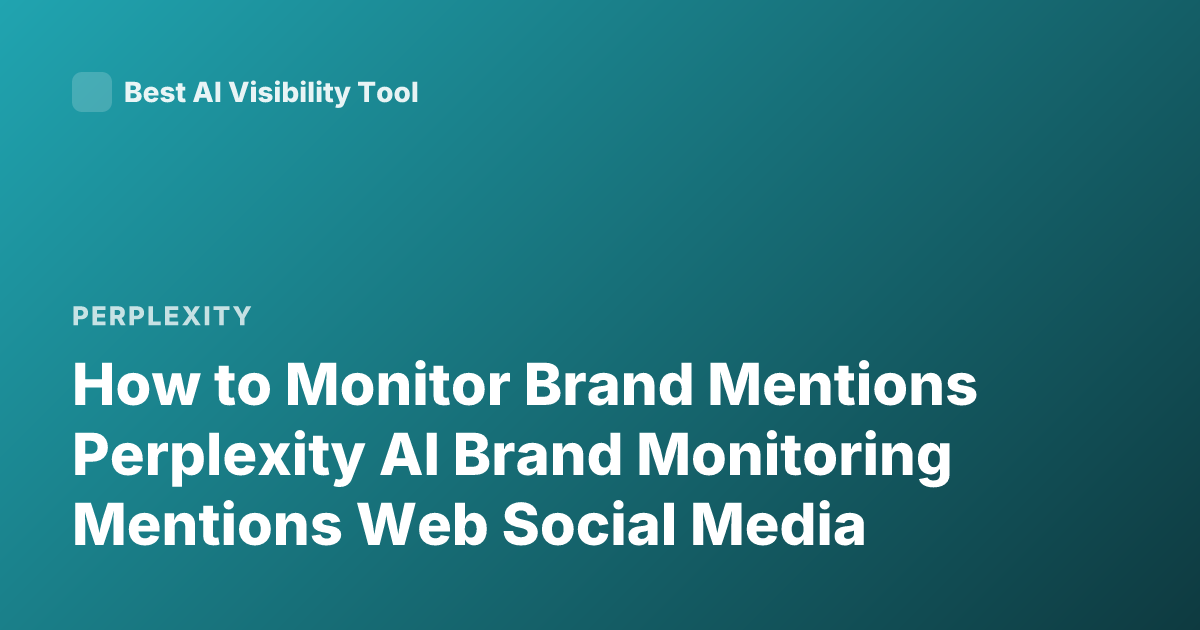 How to Monitor Brand Mentions Perplexity AI Brand Monitoring Mentions Web Social Media