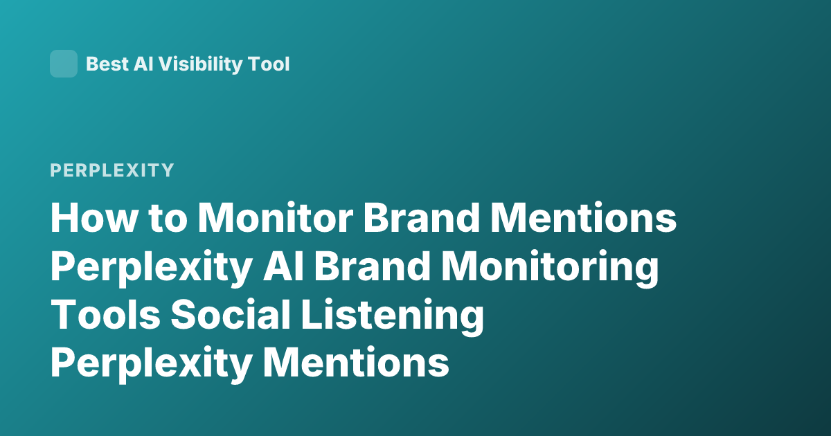 How to Monitor Brand Mentions Perplexity AI Brand Monitoring Tools Social Listening Perplexity Mentions