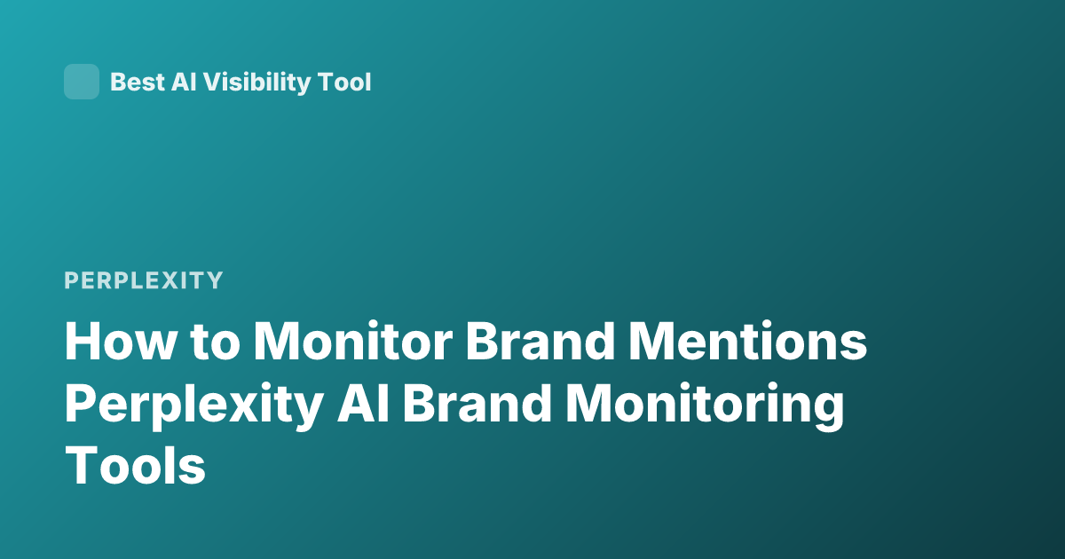 How to Monitor Brand Mentions Perplexity AI Brand Monitoring Tools