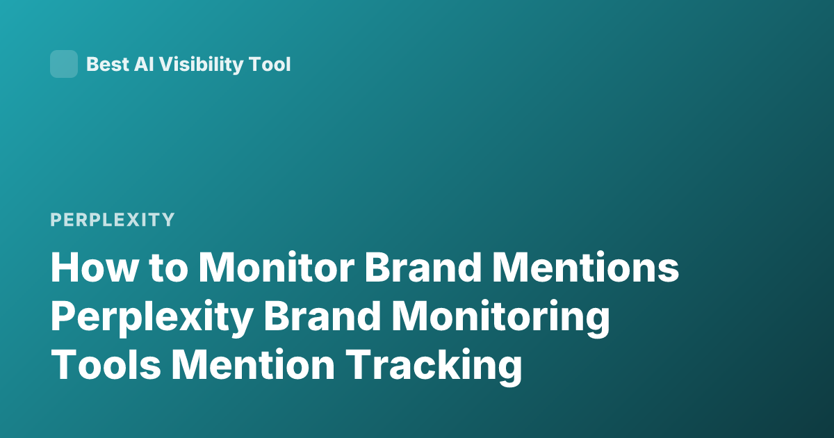 How to Monitor Brand Mentions Perplexity Brand Monitoring Tools Mention Tracking