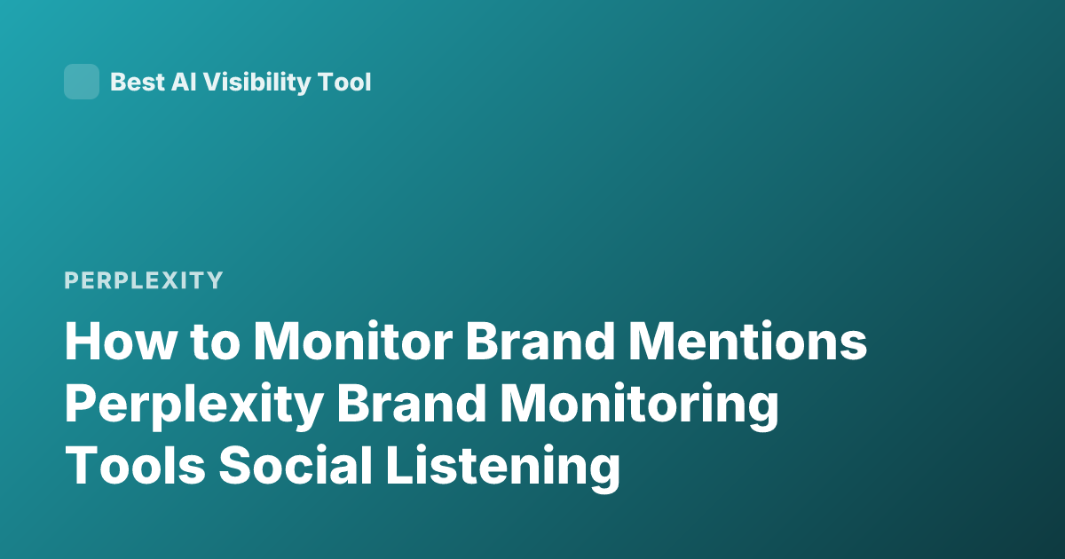 How to Monitor Brand Mentions Perplexity Brand Monitoring Tools Social Listening