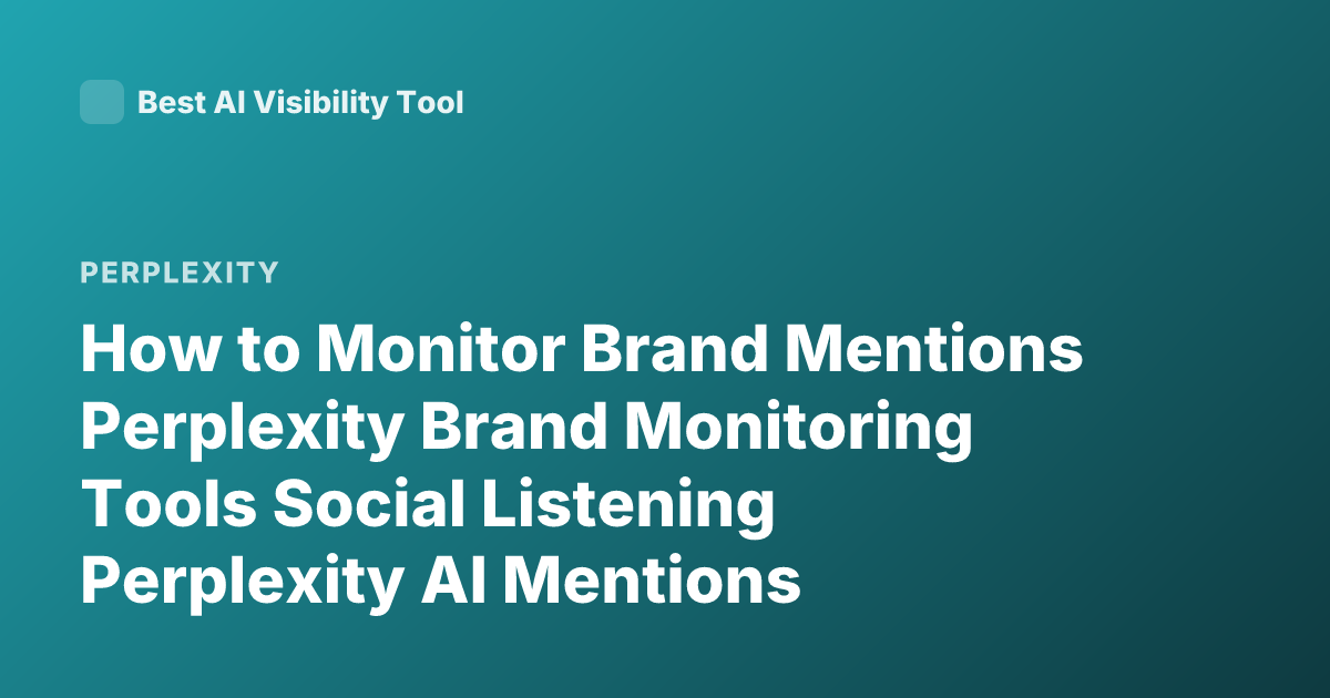 How to Monitor Brand Mentions Perplexity Brand Monitoring Tools Social Listening Perplexity AI Mentions