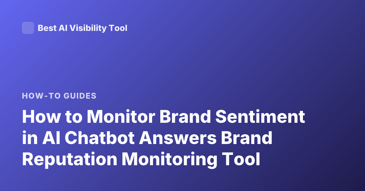 How to Monitor Brand Sentiment in AI Chatbot Answers Brand Reputation Monitoring Tool