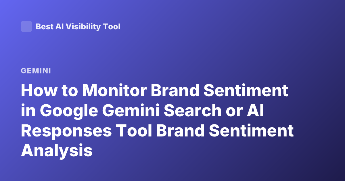 How to Monitor Brand Sentiment in Google Gemini Search or AI Responses Tool Brand Sentiment Analysis