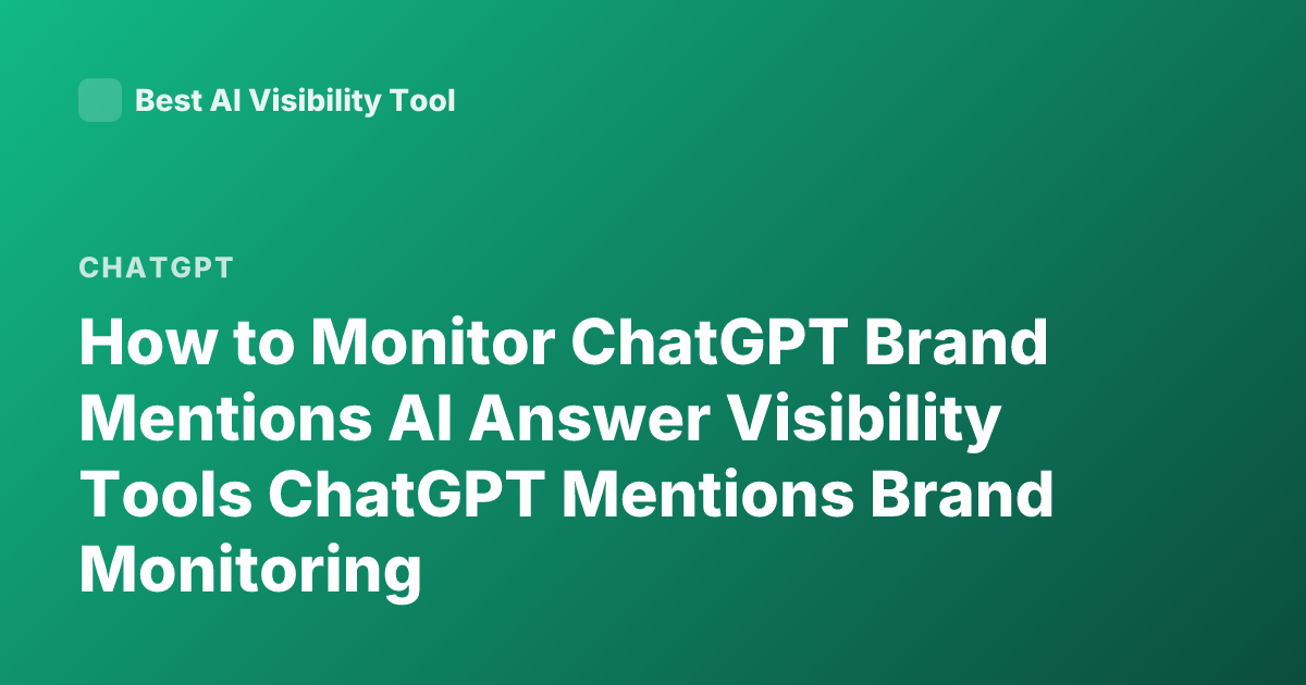 How to Monitor ChatGPT Brand Mentions AI Answer Visibility Tools ChatGPT Mentions Brand Monitoring